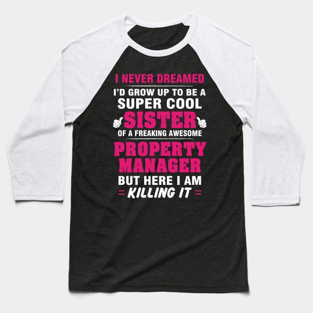 Property Manager Sister  – Cool Sister Of Freaking Awesome Property Manager Baseball T-Shirt by isidrobrooks